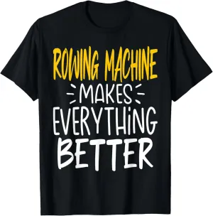 Funny Rowing Machine Makes Everything Better - Workout T-Shirt