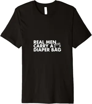 Real Men Carry A Diaper Bag Premium T-Shirt